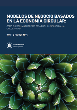 White paper nº 4. Modelos de negocio basados en la economía circular: cómo pueden las empresas pasar de la linealidad a la circularidad. modelo de negocio economía circular, economía circular, ejemplos de economía circular, producción y consumo circular